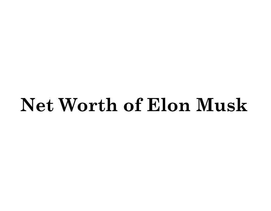 Net Worth of Elon Musk